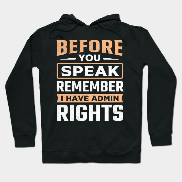 Before You Speak Remember I Have Admin Rights Hoodie by TheDesignDepot